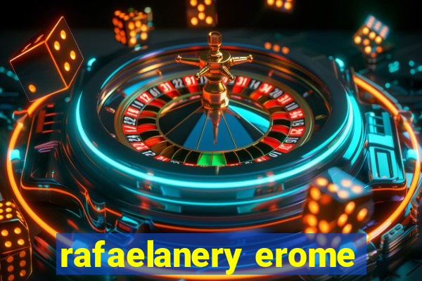 rafaelanery erome